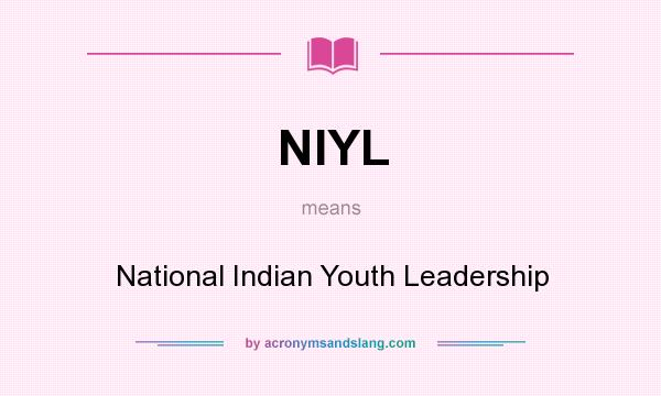 What does NIYL mean? It stands for National Indian Youth Leadership