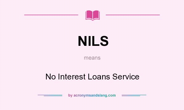 What does NILS mean? It stands for No Interest Loans Service
