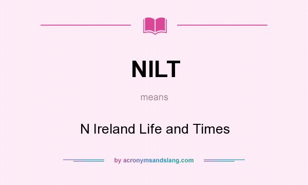 What does NILT mean? It stands for N Ireland Life and Times
