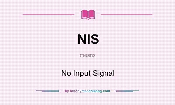 What does NIS mean? It stands for No Input Signal