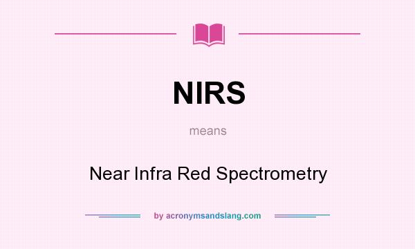 What does NIRS mean? It stands for Near Infra Red Spectrometry