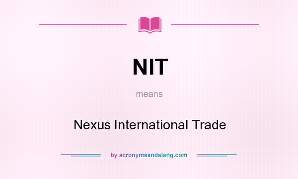 What does NIT mean? It stands for Nexus International Trade