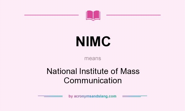 What does NIMC mean? It stands for National Institute of Mass Communication