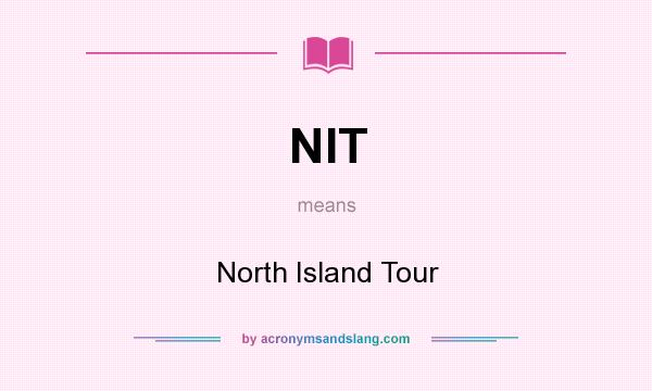 What does NIT mean? It stands for North Island Tour