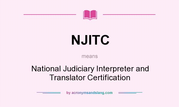 What does NJITC mean? It stands for National Judiciary Interpreter and Translator Certification