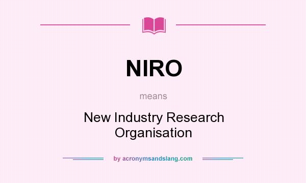 What does NIRO mean? It stands for New Industry Research Organisation