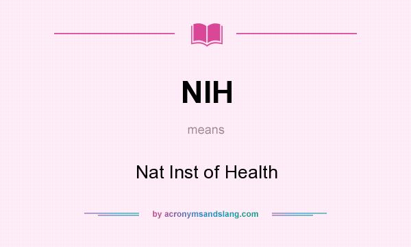 What does NIH mean? It stands for Nat Inst of Health