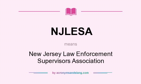 What does NJLESA mean? It stands for New Jersey Law Enforcement Supervisors Association