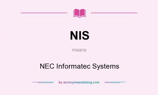 What does NIS mean? It stands for NEC Informatec Systems