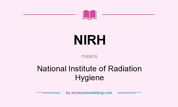 What does NIRH mean? It stands for National Institute of Radiation Hygiene