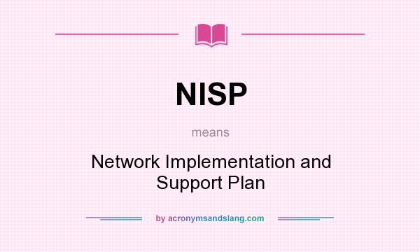 What does NISP mean? It stands for Network Implementation and Support Plan