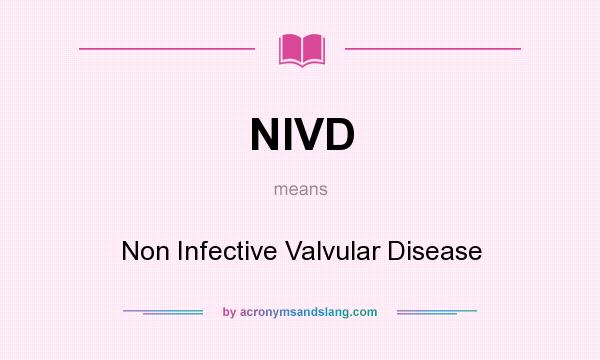 What does NIVD mean? It stands for Non Infective Valvular Disease