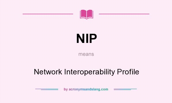 What does NIP mean? It stands for Network Interoperability Profile