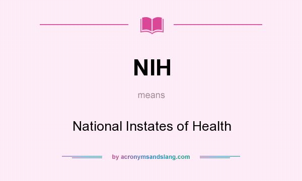 What does NIH mean? It stands for National Instates of Health