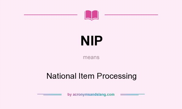 What does NIP mean? It stands for National Item Processing