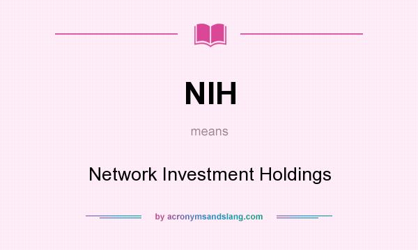 What does NIH mean? It stands for Network Investment Holdings