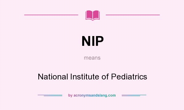 What does NIP mean? It stands for National Institute of Pediatrics