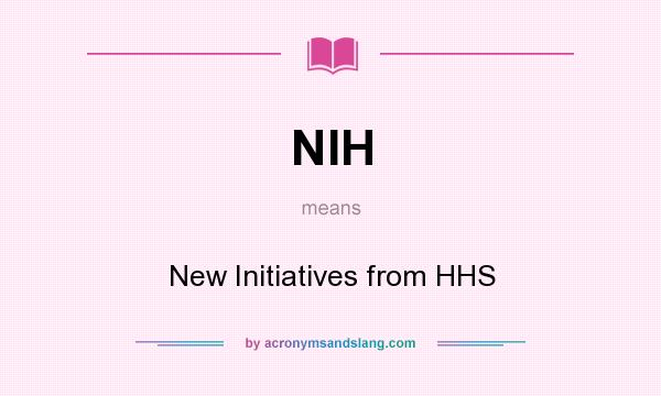 What does NIH mean? It stands for New Initiatives from HHS