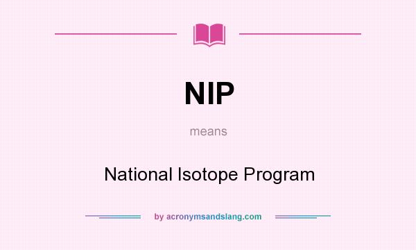 What does NIP mean? It stands for National Isotope Program