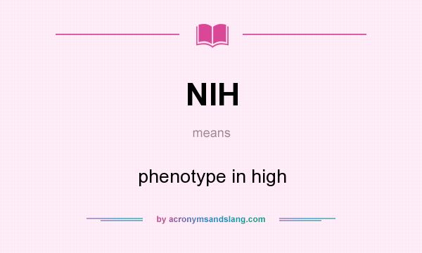 What does NIH mean? It stands for phenotype in high