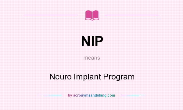 What does NIP mean? It stands for Neuro Implant Program