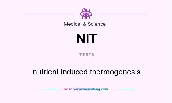 What does NIT mean? It stands for nutrient induced thermogenesis