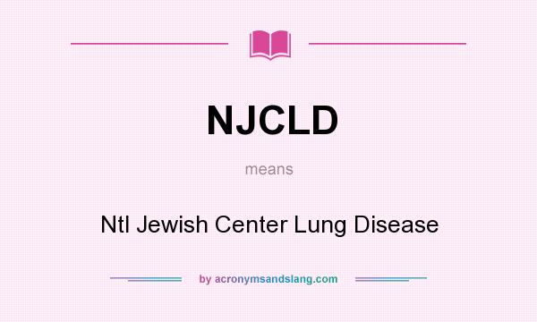 What does NJCLD mean? It stands for Ntl Jewish Center Lung Disease
