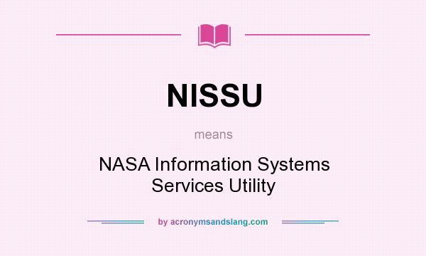 What does NISSU mean? It stands for NASA Information Systems Services Utility