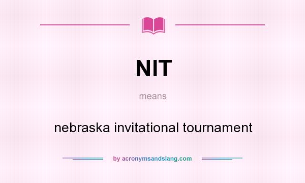 What does NIT mean? It stands for nebraska invitational tournament