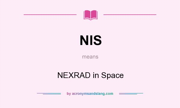 What does NIS mean? It stands for NEXRAD in Space