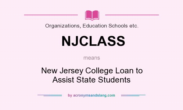 What does NJCLASS mean? It stands for New Jersey College Loan to Assist State Students