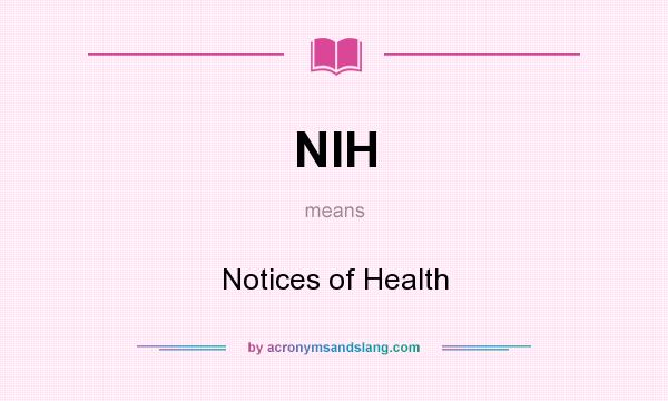 What does NIH mean? It stands for Notices of Health