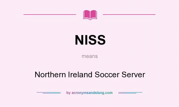 What does NISS mean? It stands for Northern Ireland Soccer Server