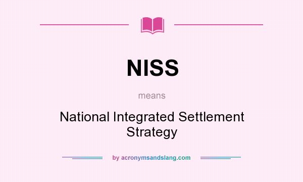 What does NISS mean? It stands for National Integrated Settlement Strategy