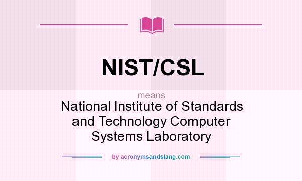 What does NIST/CSL mean? It stands for National Institute of Standards and Technology Computer Systems Laboratory