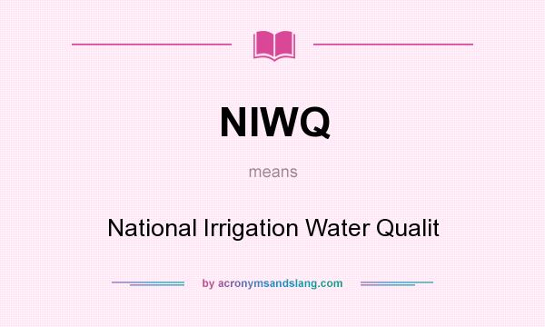 What does NIWQ mean? It stands for National Irrigation Water Qualit