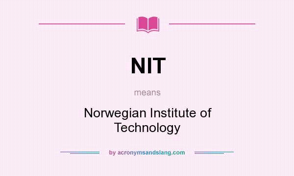 What does NIT mean? It stands for Norwegian Institute of Technology