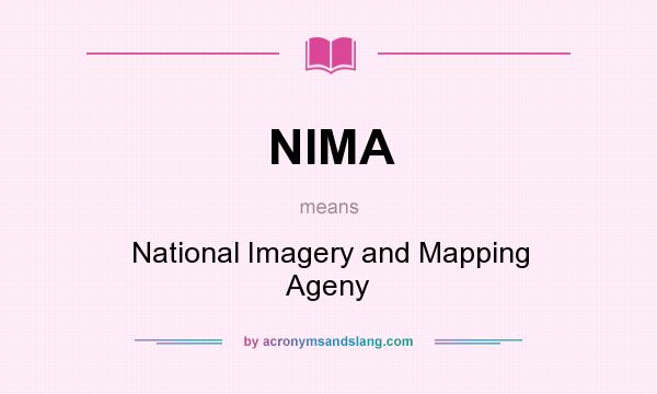 What does NIMA mean? It stands for National Imagery and Mapping Ageny