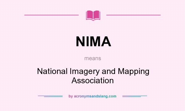 What does NIMA mean? It stands for National Imagery and Mapping Association
