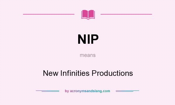 What does NIP mean? It stands for New Infinities Productions