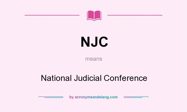 What does NJC mean? It stands for National Judicial Conference