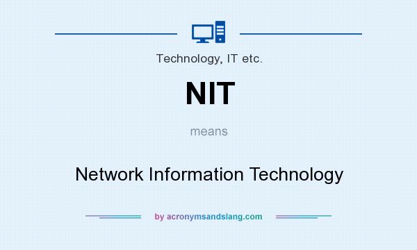 What does NIT mean? It stands for Network Information Technology