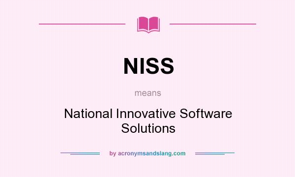 What does NISS mean? It stands for National Innovative Software Solutions
