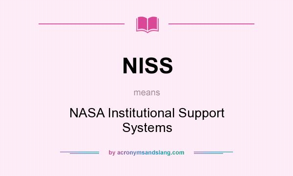 What does NISS mean? It stands for NASA Institutional Support Systems