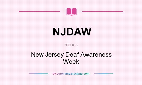 What does NJDAW mean? It stands for New Jersey Deaf Awareness Week