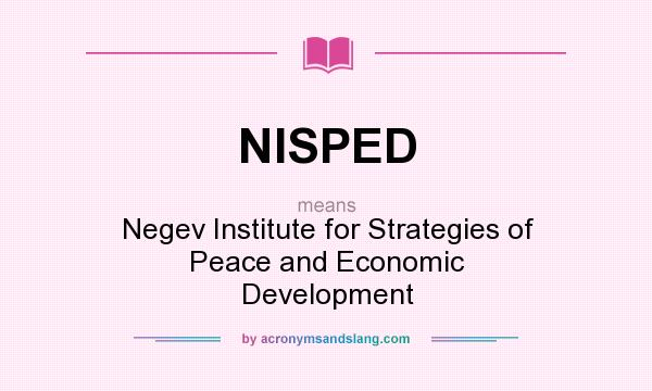 What does NISPED mean? It stands for Negev Institute for Strategies of Peace and Economic Development