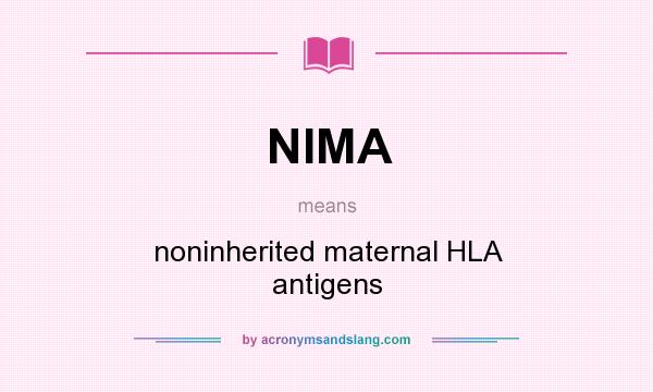 What does NIMA mean? It stands for noninherited maternal HLA antigens