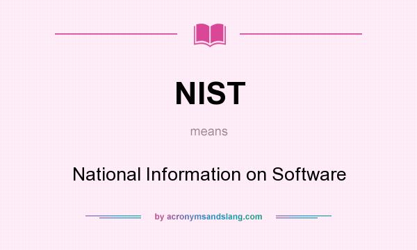 What does NIST mean? It stands for National Information on Software