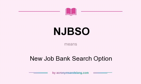 What does NJBSO mean? It stands for New Job Bank Search Option
