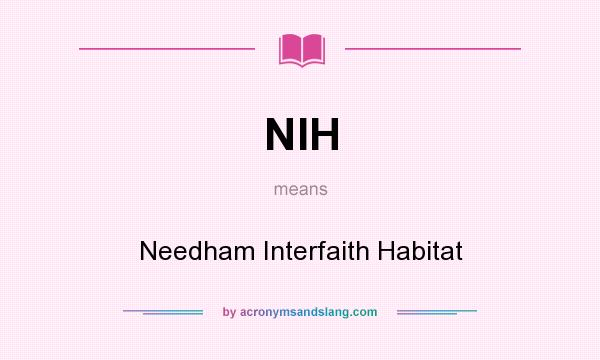 What does NIH mean? It stands for Needham Interfaith Habitat